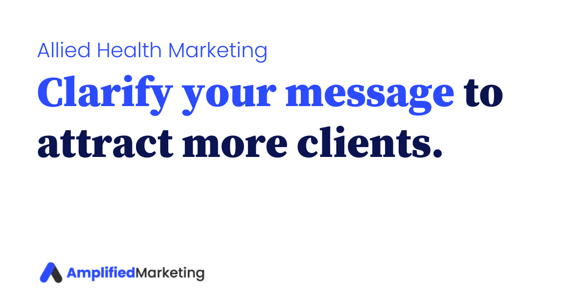 Clarify your message to attract more clients.
