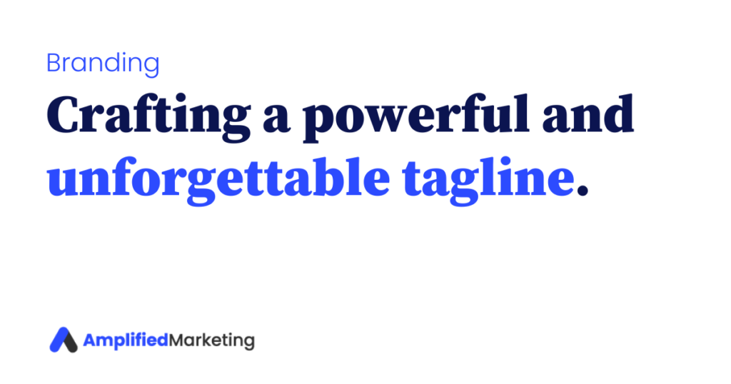 The Secret to Crafting a Powerful and Unforgettable Tagline - Amplified ...